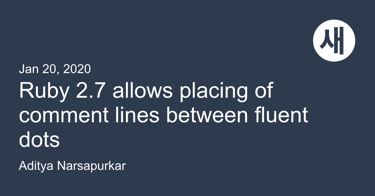 Ruby 2.7 allows placing of comment lines between fluent dots | Saeloun Blog