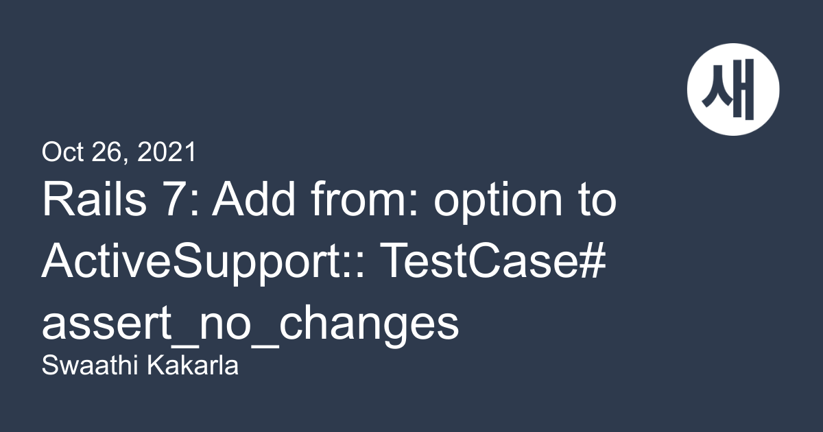 Rails 7 Add from option to ActiveSupportTestCaseassert_no_changes